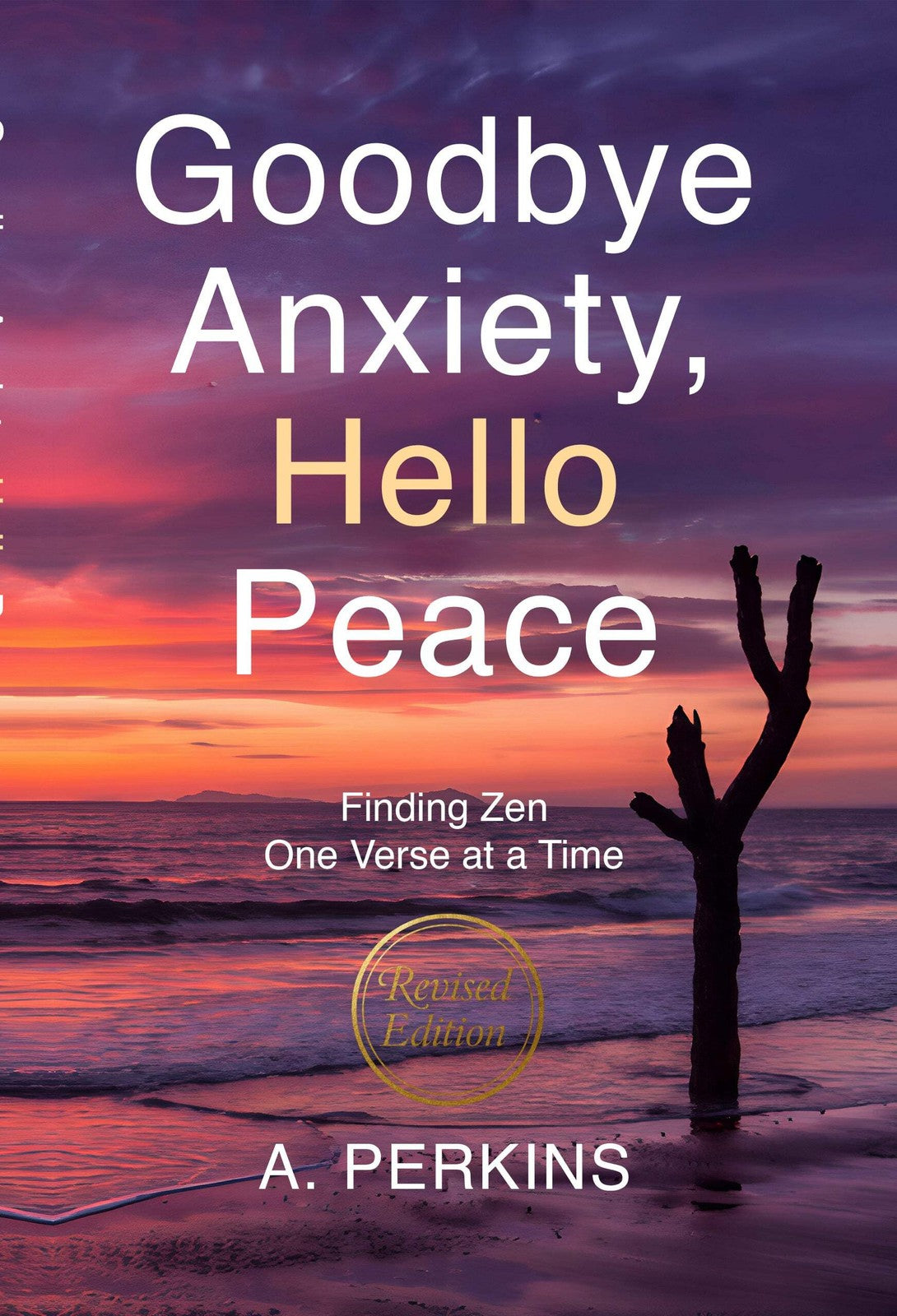 Goodbye Anxiety, Hello Peace: Finding Zen One Verse at a Time - Mindfulness Book (Paperback & Hardcover)