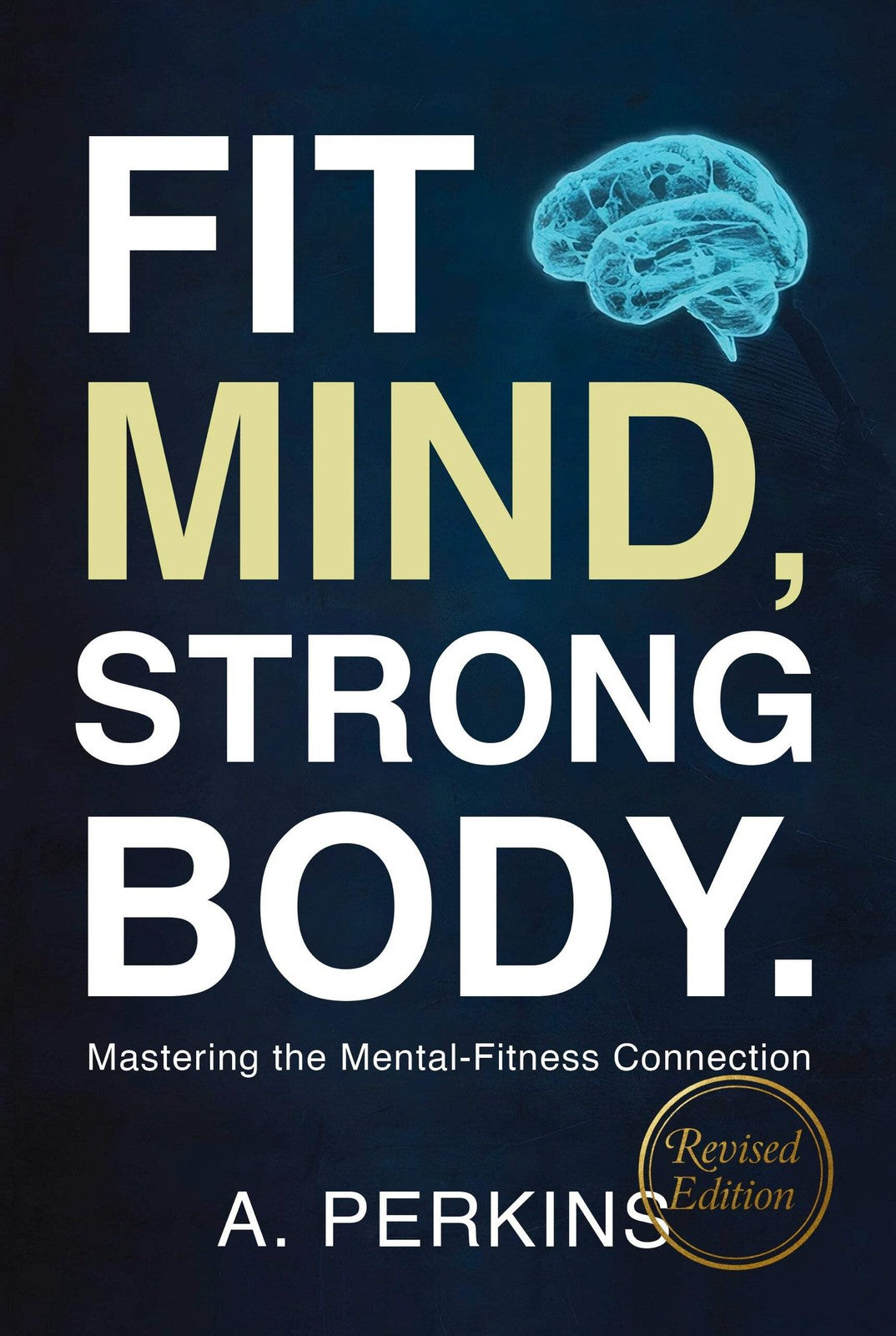 Fit Mind, Strong Body: Mastering the Mental-Fitness Connection (Paperback or Hardcover)