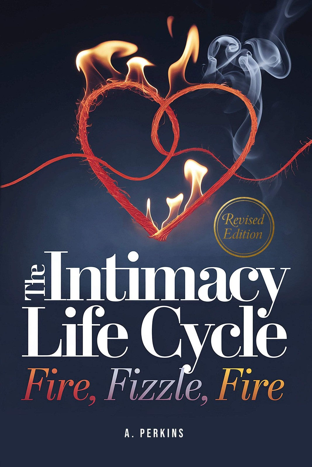The Intimacy Life Cycle™—Fire, Fizzle, and Fire (Paperback or Hardcover)